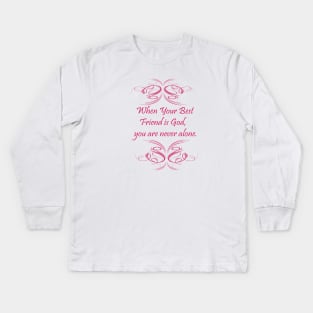 When your best friend is God , you are never alone. Kids Long Sleeve T-Shirt